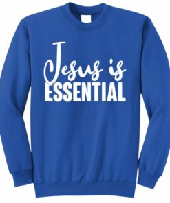 jesus is essential sweatshirt