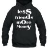 less friends more money hoodie