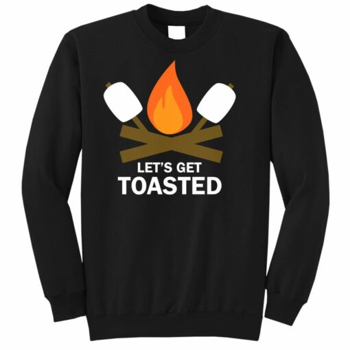 let's get toasted sweatshirt