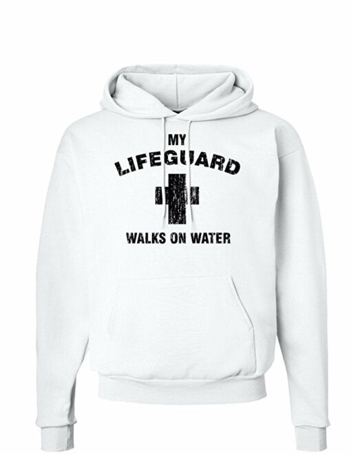 my lifeguard walks on water hoodie