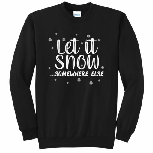 let it snow somewhere else sweatshirt