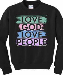 love god love people sweatshirt