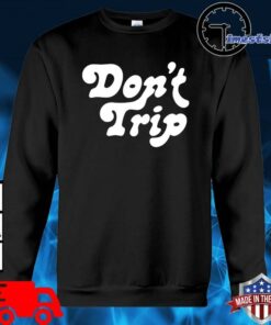 don't trip sweatshirt