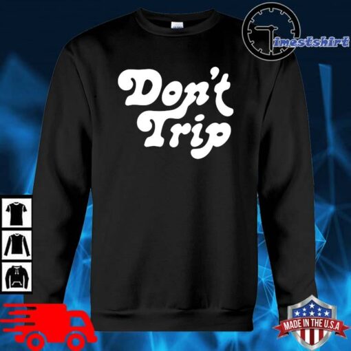 don't trip sweatshirt