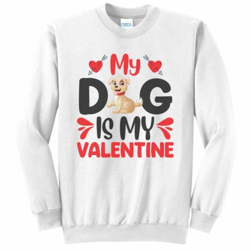 my dog is my valentine sweatshirt