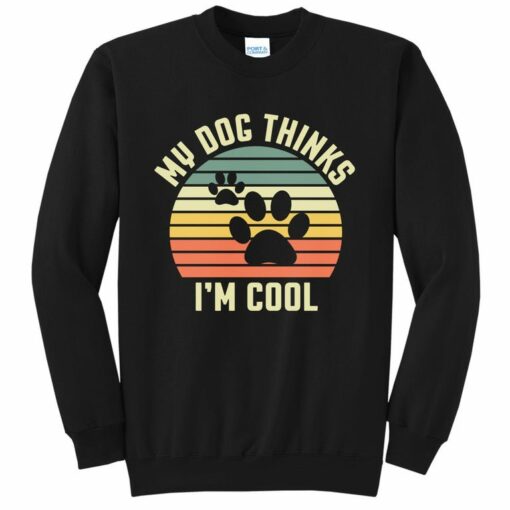 my dog thinks i'm cool sweatshirt