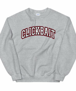 clickbait sweatshirt