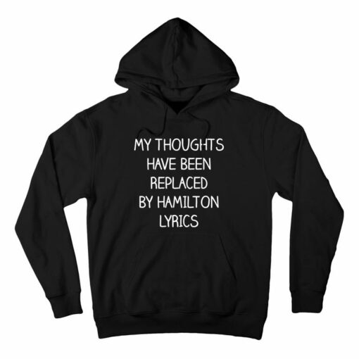 my thoughts have been replaced by hamilton lyrics hoodie