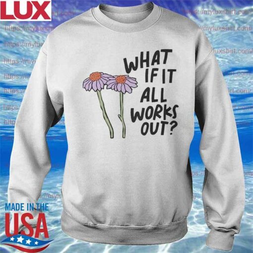 what if it all works out sweatshirt