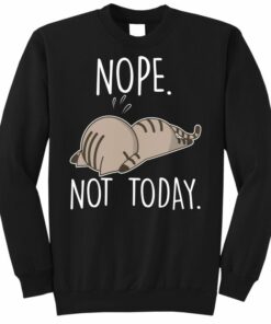 not today cat sweatshirt