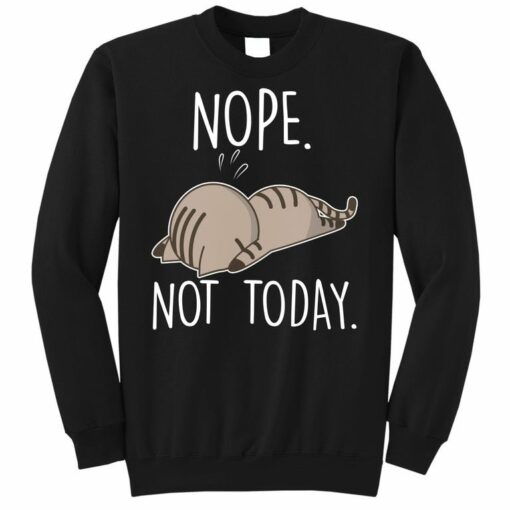 not today cat sweatshirt