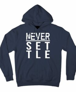 never settle hoodie