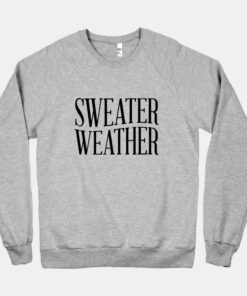 sweater weather sweatshirt