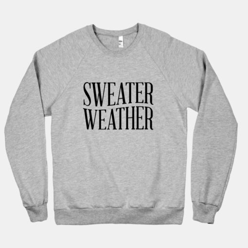 sweater weather sweatshirt