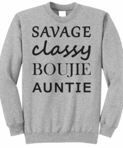 savage classy bougie auntie sweatshirt