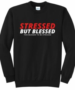 too blessed to be stressed sweatshirt