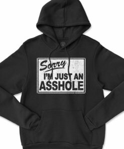 i am an asshole hoodie