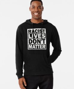 racist lives don't matter hoodie