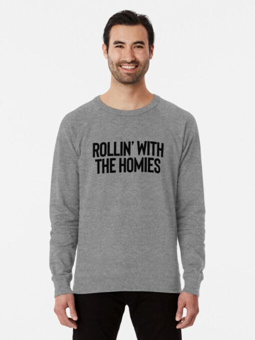 rollin with the homies sweatshirt