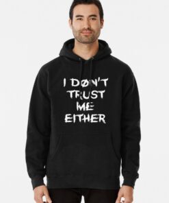 i don't trust me either hoodie