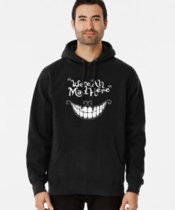 we re all mad here hoodie