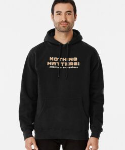 nothing matters hoodie