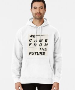 we came from the future hoodie