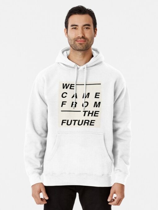 we came from the future hoodie