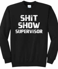 shit show supervisor sweatshirt