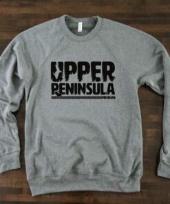 upper peninsula michigan sweatshirt