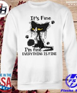 im fine its fine everything is fine sweatshirt