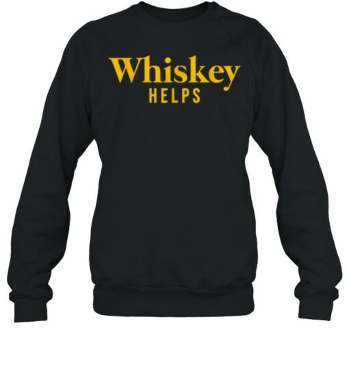 whiskey helps sweatshirt