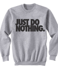 just do nothing sweatshirt