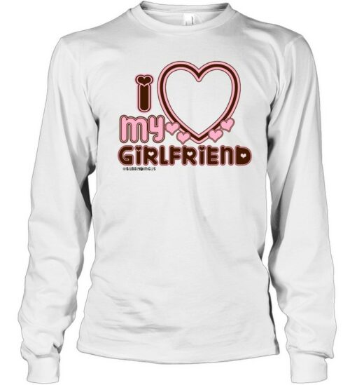 i love my girlfriend sweatshirt